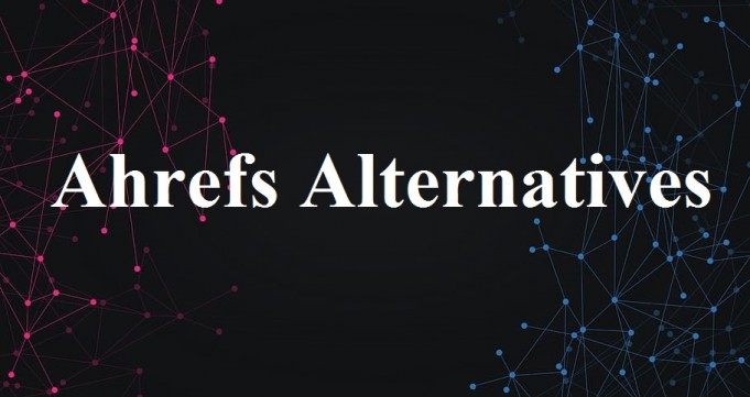 Know about the Best Alternatives for Ahrefs