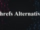 Know About the Best Alternatives for Ahrefs Know about the Best Alternatives for Ahrefs