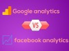 Comparing Google Analytics and Facebook Analytics Comparing Google Analytics and Facebook Analytics