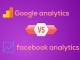 Comparing Google Analytics and Facebook Analytics Comparing Google Analytics and Facebook Analytics