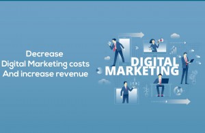 Decrease Digital Marketing Costs and Increase Revenue Decrease Digital Marketing Costs And Increase Revenue