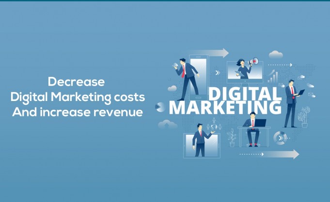 Decrease Digital Marketing Costs And Increase Revenue